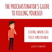 Procrastinator s Guide To Killing Yourself, The