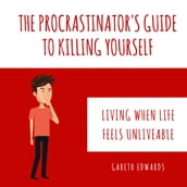 Procrastinator s Guide To Killing Yourself, The