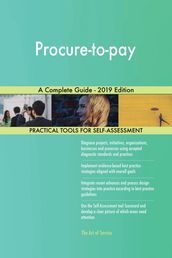 Procure-to-pay A Complete Guide - 2019 Edition