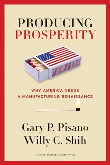 Producing Prosperity - Willy C. Shih - Gary P. Pisano