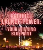 Product Launch Power Your Winning Blueprint