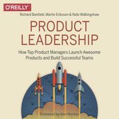 Product Leadership: How Top Product Managers Launch Awesome Products and Build Successful Teams