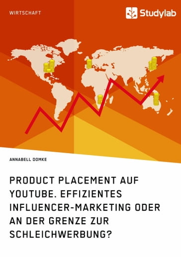 Product Placement auf YouTube. Effizientes Influencer-Marketing oder an der Grenze zur Schleichwerbung? - Annabell Domke