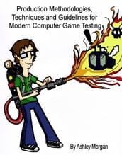 Production Methodologies, Techniques and Guidelines for Modern Computer Game Testing