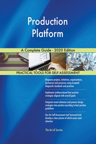 Production Platform A Complete Guide - 2020 Edition - Gerardus Blokdyk