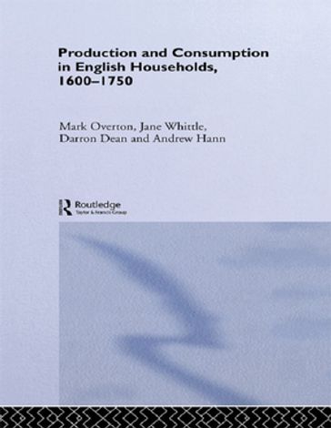 Production and Consumption in English Households 1600-1750 - Andrew Hann - Darron Dean - Jane Whittle - Mark Overton