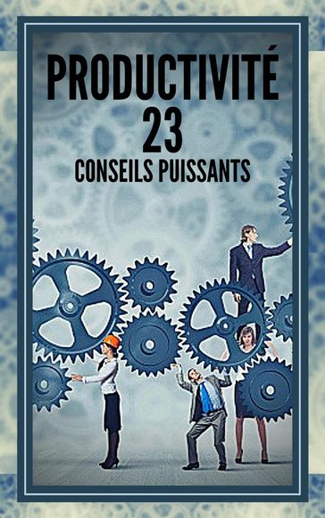 Productivité 23 Conseils Puissants - MENTES LIBRES