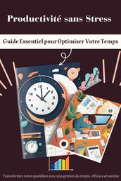 Productivité sans Stress : Guide Essentiel pour Optimiser Votre Temps