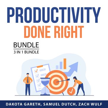 Productivity Done Right Bundle, 3 in 1 Bundle - Dakota Gareth - Samuel Dutch - Zach Wulf