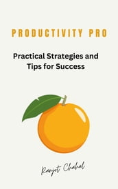 Productivity Pro: Practical Strategies and Tips for Success