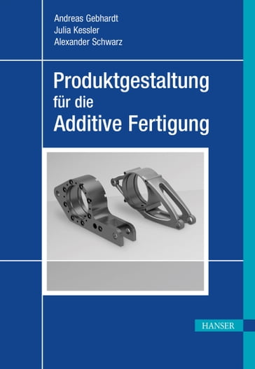 Produktgestaltung für die Additive Fertigung - Alexander Schwarz - Andreas Gebhardt - Julia Kessler