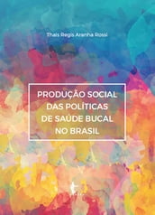 Produção social das políticas de saúde bucal no Brasil