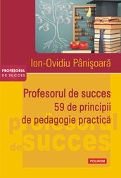 Profesorul de succes: 59 de principii de pedagogie practica