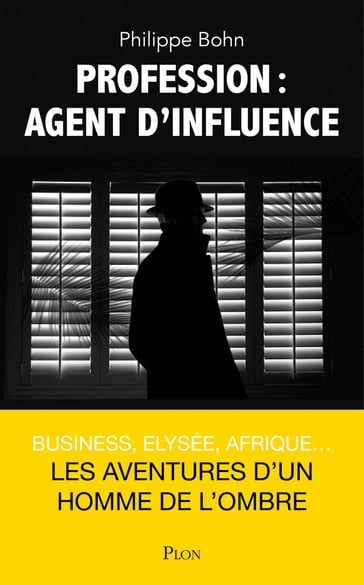 Profession : Agent d'influence - Philippe BOHN - BERTRAND BURGALAT