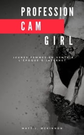 Profession Cam Girl: Jeunes femmes en vente à l époque d Internet.