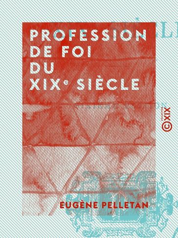 Profession de foi du XIXe siècle - Eugène Pelletan