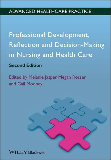 Professional Development, Reflection and Decision-Making in Nursing and Healthcare - Melanie Jasper - Megan Rosser - Gail Mooney