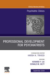 Professional Development for Psychiatrists, An Issue of Psychiatric Clinics of North America