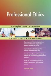 Professional Ethics A Complete Guide - 2020 Edition