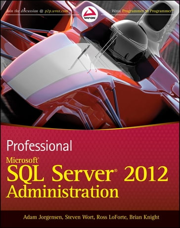 Professional Microsoft SQL Server 2012 Administration - Adam Jorgensen - Steven Wort - Ross LoForte - Brian Knight