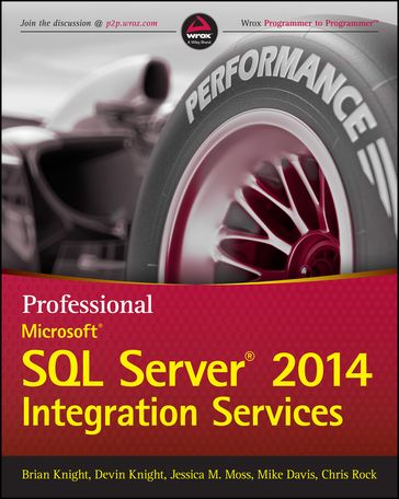 Professional Microsoft SQL Server 2014 Integration Services - Brian Knight - Devin Knight - Jessica M. Moss - Mike Davis - Chris Rock