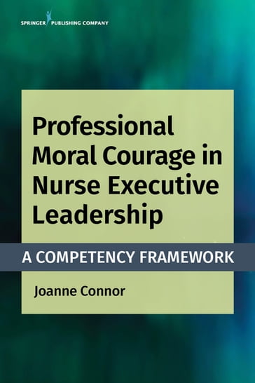 Professional Moral Courage in Nurse Executive Leadership - Joanne Connor - PhD - MPA - rn - NEA-BC - CPHQ