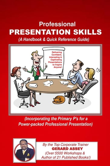 Professional Presentation Skills (A Handbook & Quick Reference Guide) - Gerard Assey