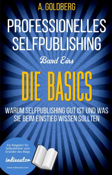Professionelles Selfpublishing   Band Eins - Die Basics - A. Goldberg