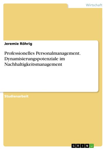 Professionelles Personalmanagement. Dynamisierungspotenziale im Nachhaltigkeitsmanagement - Jeremie Rohrig