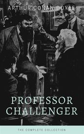 Professor Challenger - The Complete Collection (Illustrated)