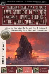 Professor Charlatan Bardot s Travel Anthology to the Most (Fictional) Haunted Buildings in the Weird, Wild World