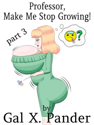 Professor, Make Me Stop Growing! Vol. 3 - Gal X. Pander