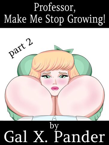Professor, Make Me Stop Growing! Vol. 2 - Gal X. Pander