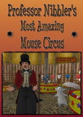 Professor Nibbler s Most Amazing Mouse Circus