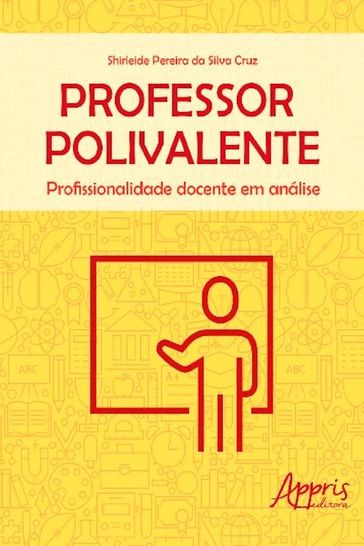 Professor Polivalente: Profissionalidade Docente em Análise - Shirleide Pereira da Silva Cruz
