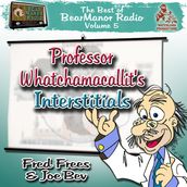 Professor Whatchamacallit s Interstitials