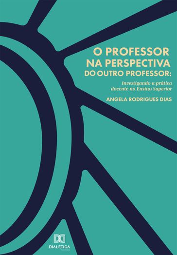 O Professor na perspectiva do outro Professor - Angela Rodrigues Dias