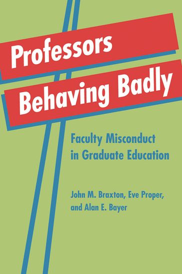 Professors Behaving Badly - Alan E. Bayer - Eve M. Proper - John M. Braxton