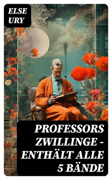 Professors Zwillinge - Enthält alle 5 Bände - Else Ury