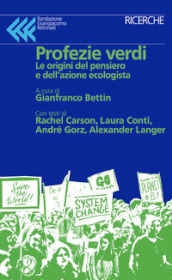 Profezie verdi. Le origini del pensiero e dell azione ecologista