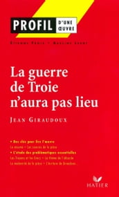 Profil - Giraudoux (Jean) : La guerre de Troie n aura pas lieu