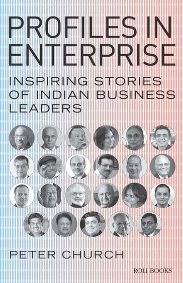 Profiles in Enterprise: Inspiring Stories of Indian Business Leaders - Peter Church