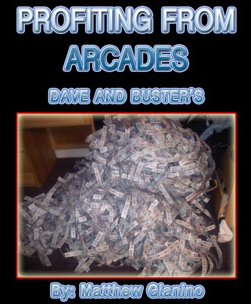 Profit From Dave and Buster's and Other Arcade Games - M. G.