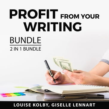 Profit From Your Writing Bundle, 2 in 1 Bundle - Louise Kolby - Giselle Lennart
