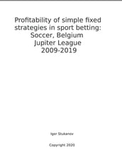 Profitability of simple fixed strategies in sport betting: Soccer, Belgium Jupiter League, 2009-2019