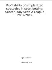 Profitability of simple fixed strategies in sport betting: Soccer, Italy Serie A League, 2009-2019