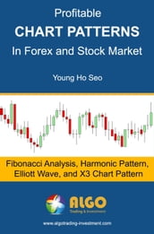 Profitable Chart Patterns in Forex and Stock Market: Fibonacci Analysis, Harmonic Pattern, Elliott Wave, and X3 Chart Pattern