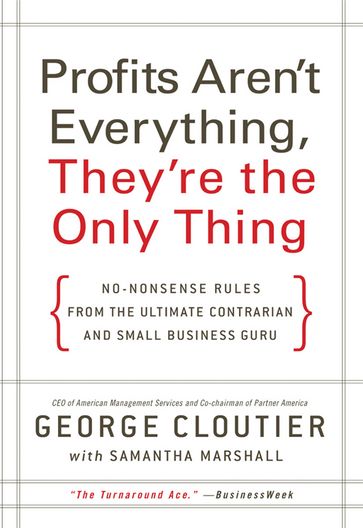 Profits Aren't Everything, They're the Only Thing - George Cloutier