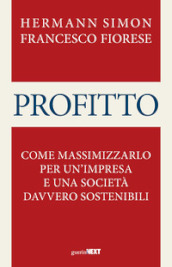 Profitto. Come massimizzarlo per un impresa e una società davvero sostenibili