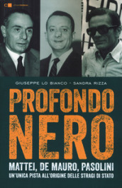 Profondo nero. Mattei, De Mauro, Pasolini. Un unica pista all origine delle stragi di Stato